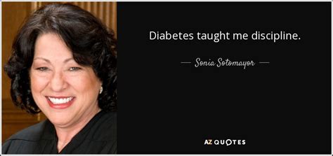 I am an ordinary person who has been blessed with extraordinary opportunities. Sonia Sotomayor quote: Diabetes taught me discipline.