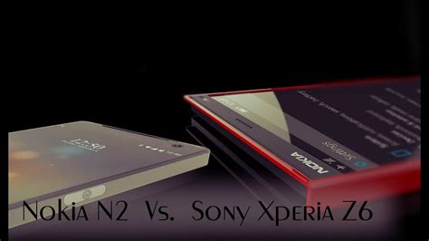 Nokia N2 Vs Sony Xperia Z6 New Phablet Comparison 2016 Youtube