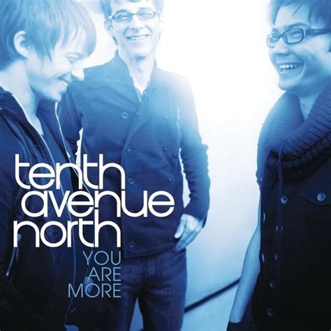 Tenth Avenue North You Are More Lyrics Genius Lyrics