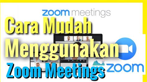 Cara Mudah Menggunakan Zoom Meetings Zoom Cloud Meetings Youtube