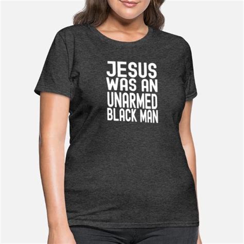 New Design Jesus Was An Unarmed Black Man Womens T Shirt Spreadshirt