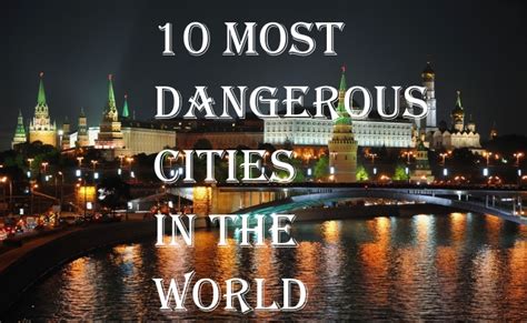 Vacation Planning Top 10 Most Dangerous Cities Daily Headlines