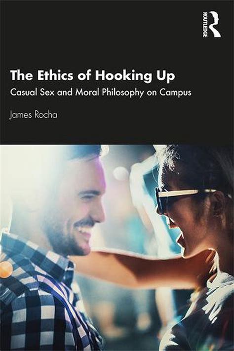 The Ethics Of Hooking Up Casual Sex And Moral Philosophy On Campus By