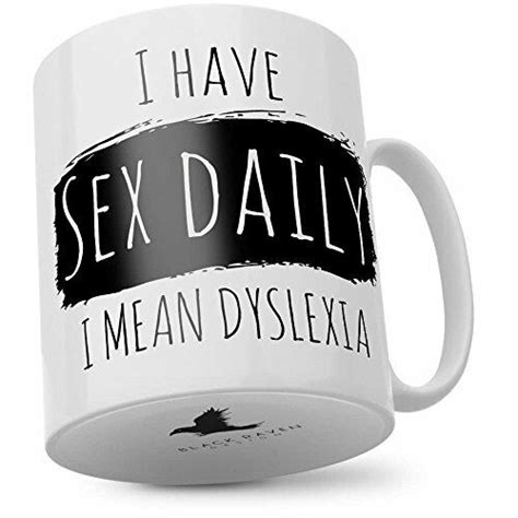 I Have Sex Daily I Mean Dyslexia Mug Ebay