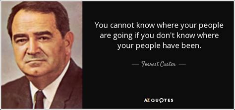 Caribbean folk, psychedelic folklyrics:you don't know what's going on can't make the world go 'round. TOP 7 QUOTES BY FORREST CARTER | A-Z Quotes