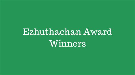 The award was conferred for his overall contribution to the malayalam literary world. Ezhuthachan Award (Ezhuthachan Puraskaram) Award - Winners