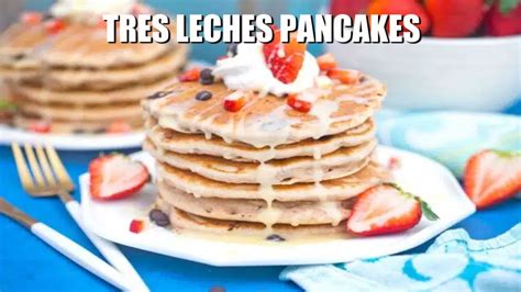 Tres Leches Pancakes Sweet And Savory Meals Youtube