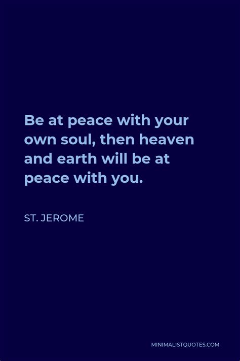 St Jerome Quote Be At Peace With Your Own Soul Then Heaven And Earth
