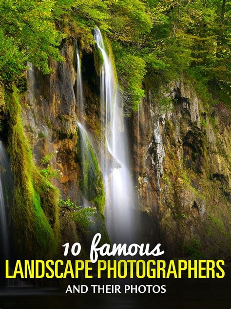 10 Famous Landscape Photographers And Their Photos Landscape Landscape Lens Sony A6000