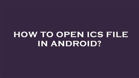 How To Open Ics File In Android Youtube