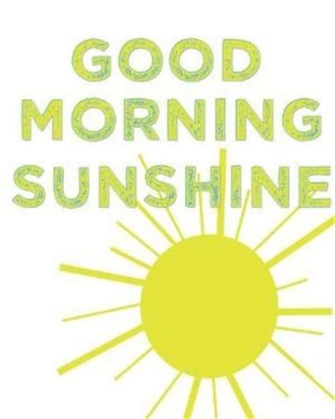 Good Morning Sunshine Inspiring Quotes And Sayings