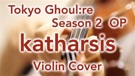 Tokyo Ghoulre Season 2 Op Katharsis Violin Cover Youtube