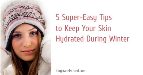 Kanelstrand 5 Super Easy Tips To Keep Your Skin Hydrated During Winter