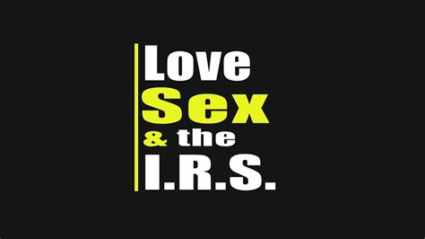 Love Sex And The I R S Youtube