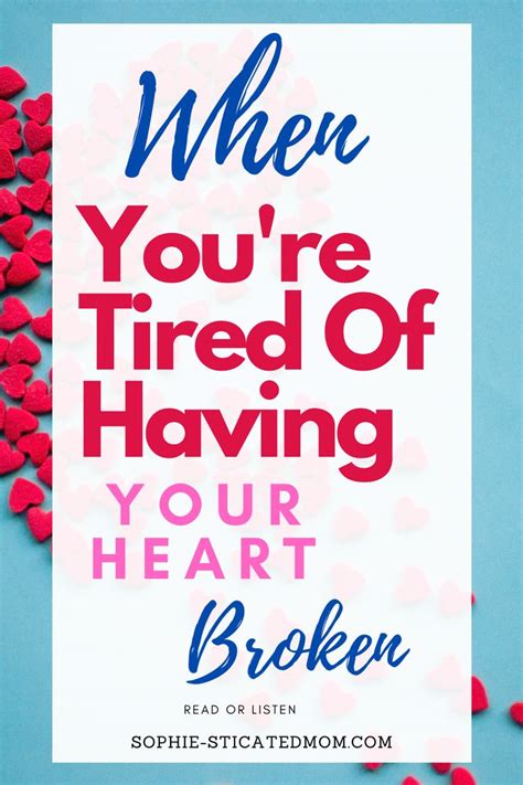 When Youre Tired Of Having Your Heart Broken Sophie Sticatedmom Inspirational Relationship