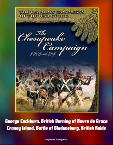 The Us Army Campaigns Of The War Of 1812 The Chesapeake Campaign