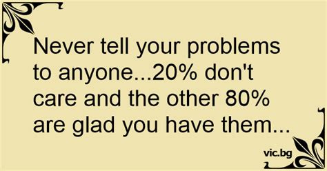 Never Tell Your Problems To Anyone20 Dont Care And The Other 80