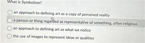 Solved What Is Symbolism An Approach To Defining Art As A Chegg Com