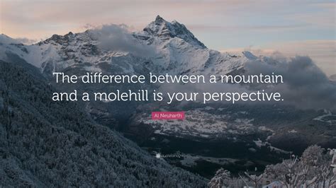 Al Neuharth Quote The Difference Between A Mountain And A Molehill Is