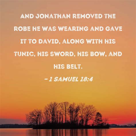 1 Samuel 184 And Jonathan Removed The Robe He Was Wearing And Gave It