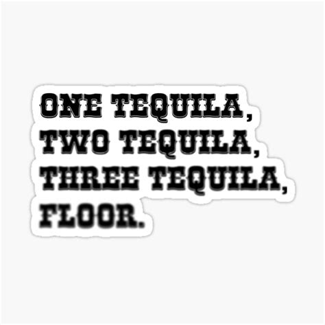 one tequila two tequila three tequila floor sticker by jobbies123 redbubble