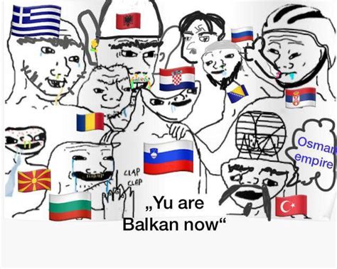 How I Imagine Everyone On B Y R Balkan You Top Balkan Memes Know Your Meme