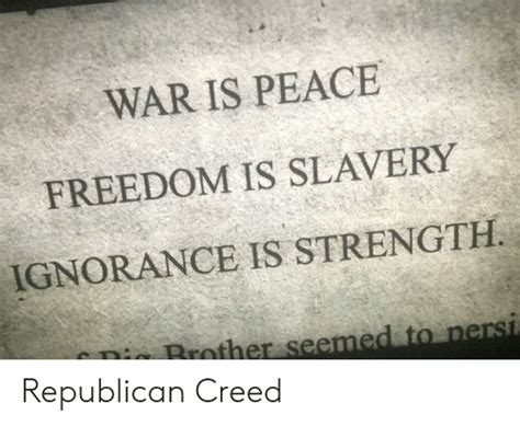 War Is Peace Freedom Is Slavery Ignorance Is Strength Republican Creed
