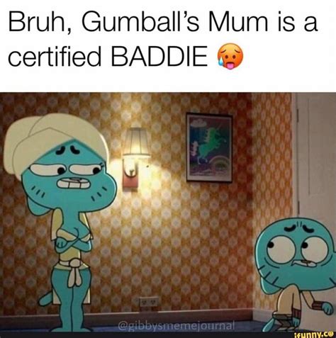 Bruh Gumballs Mum Is A Certified Baddie © Gumball The Amazing