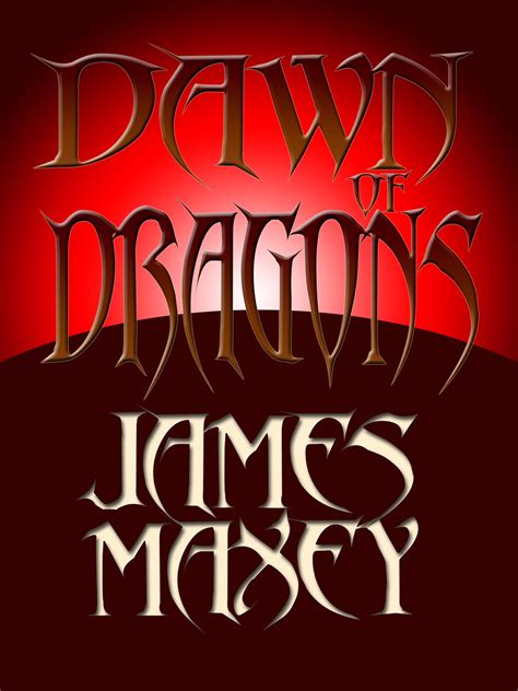 James Maxey - The Prophet and the Dragon: Dawn of Dragons First Chapter