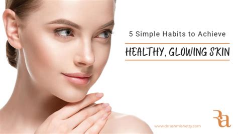5 Simple Habits To Achieve Healthy Glowing Skin Dr Rashmi Shetty