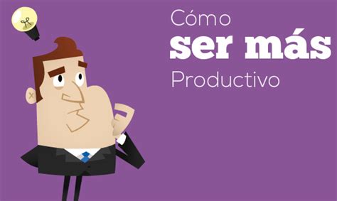 ¿cómo Ser Más Productivo Productividad Personal