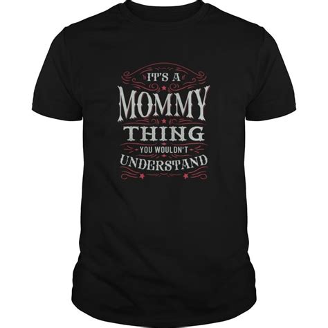 It Is A Mommy Thing You Wouldnt Understand T Shirt In 2020 T Shirt
