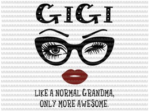 Gigi Like A Normal Grandma Only More Awesome Svg Glasses Face Svg