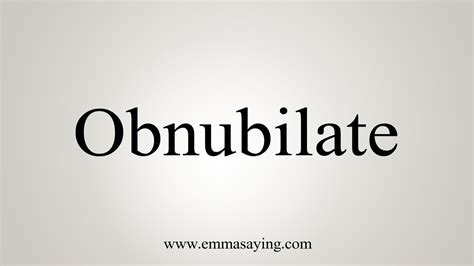 How To Say Obnubilate Youtube
