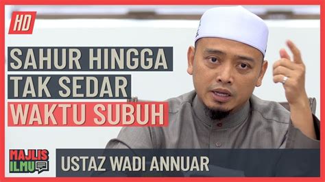 Ustaz Wadi Annuar Sahur Hingga Tak Sedar Waktu Subuh Youtube