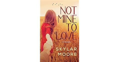 Not Mine To Love By Skylar Moore