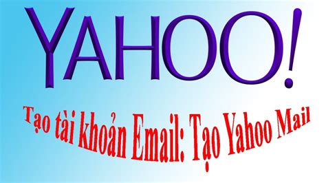 Yahoo Mail Là Gì Hướng Dẫn Tạo Tài Khoản Yahoo Mail Miễn Phí