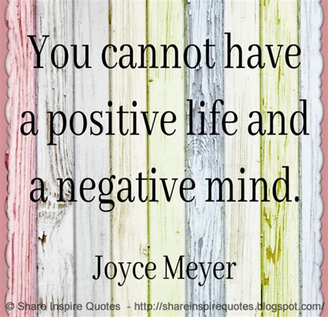 You Cannot Have A Positive Life And A Negative Mind ~joyce Meyer