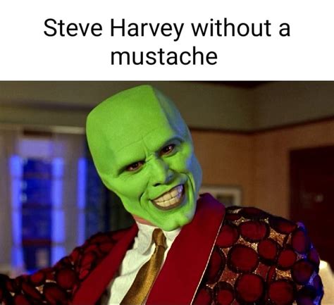 Steve Harvey Without A Mustache Ifunny