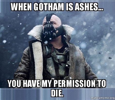 When Gotham Is Ashes You Have My Permission To Die Bane Born