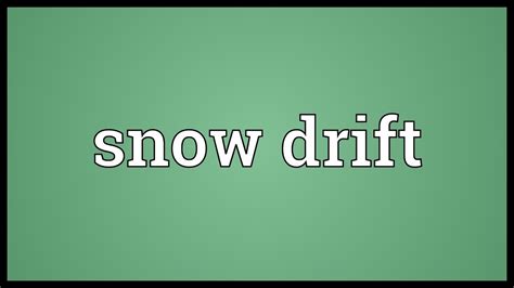 Snow Drift Meaning Youtube