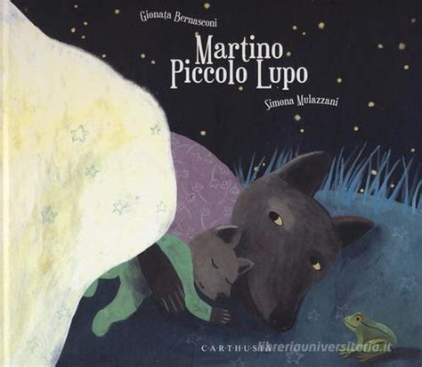 Martino Piccolo Lupo Ediz A Colori Di Gionata Bernasconi Simona