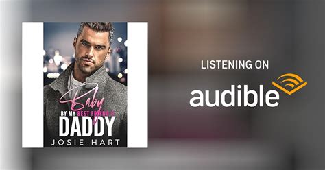 Baby By My Best Friend S Daddy By Josie Hart Audiobook Audible Com