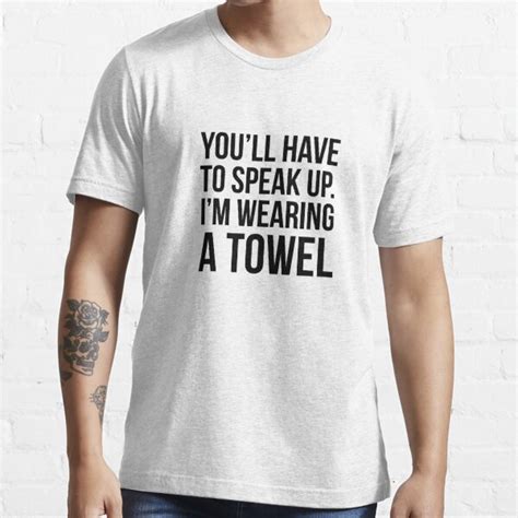 you ll have to speak up i m wearing a towel t shirt by quotingcool redbubble simpsons t