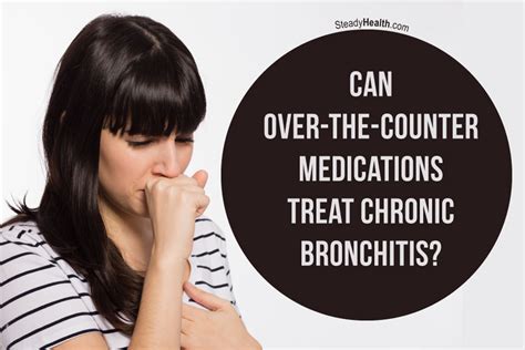 Can Over The Counter Medications Treat Chronic Bronchitis