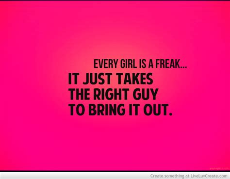 Every Girl Is A Freak Quotes Quotesgram