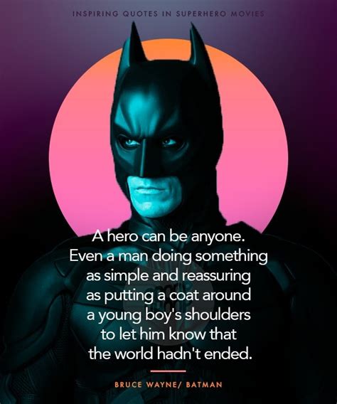 Because he's the hero gotham deserves, but not the one it needs right now. 35 Propelling Superhero Quotes To Rebuild Your Motivation
