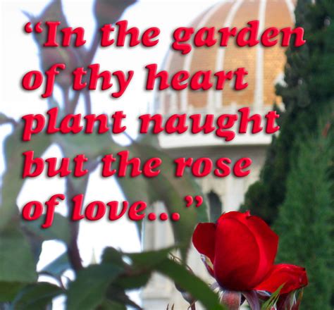 In The Garden Of Thy Heart Plant Naught But The Rose Of Love Plants