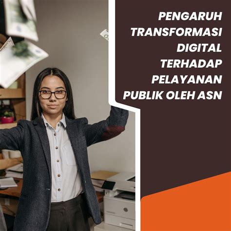 Pengaruh Transformasi Digital Terhadap Pelayanan Publik Oleh Asn Jagojurnal Com