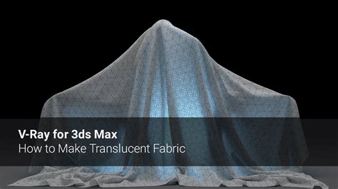 V Ray For 3ds Max — How To Make Translucent Fabric Youtube